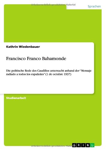 Francisco Franco Bahamonde: Die politische Rede des Caudillos untersucht anhand der Mensaje radiado a todos los españoles (1 de octubre 1937)