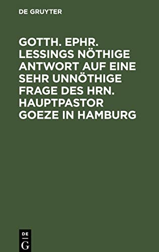 Gotth. Ephr. Leßings nöthige Antwort auf eine sehr unnöthige Frage des Hrn. Hauptpastor Goeze in Hamburg