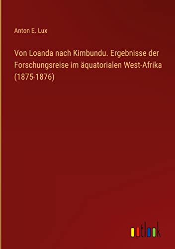 Von Loanda nach Kimbundu. Ergebnisse der Forschungsreise im äquatorialen West-Afrika (1875-1876)
