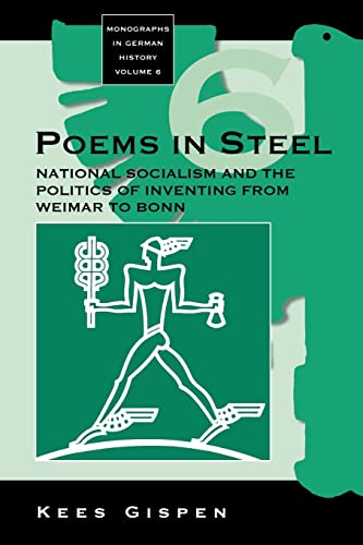 Poems in Steel: National Socialism and the Politics of Inventing from Weimar to Bonn (Monographs in German History)