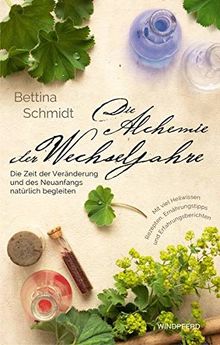 Die Alchemie der Wechseljahre: Die Zeit der Veränderung und des Neuanfangs natürlich begleiten