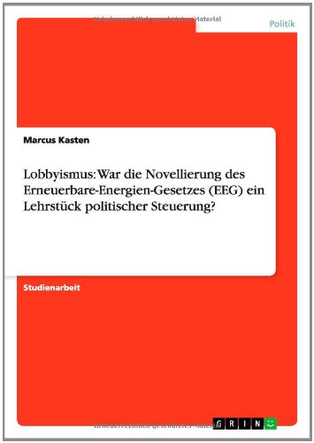Lobbyismus: War die Novellierung des Erneuerbare-Energien-Gesetzes (EEG) ein Lehrstück politischer Steuerung?