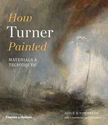 How Turner Painted Materials and Techniques