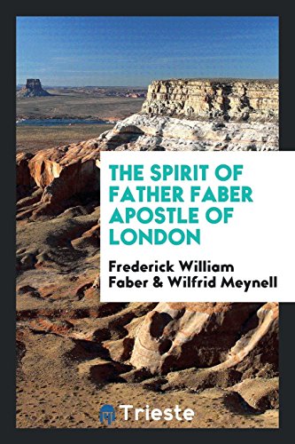 The spirit of Father Faber apostle of London