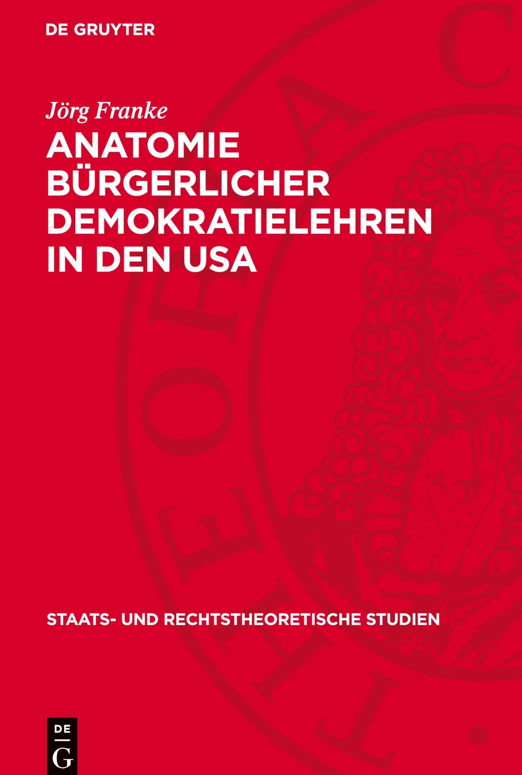 Anatomie bürgerlicher Demokratielehren in den USA (Staats- Und Rechtstheoretische Studien)