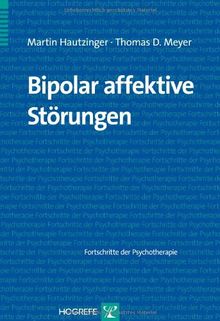 Bipolar affektive Störungen: Fortschritte der Psychotherapie von Hautzinger, Martin, Meyer, Thomas D. | Buch | Zustand gut