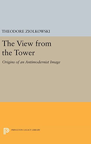 The View from the Tower: Origins of an Antimodernist Image (Princeton Legacy Library, Band 4216)