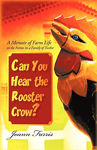 Can You Hear the Rooster Crow?: A Memoir of Farm Life in the Forties in a Family of Twelve
