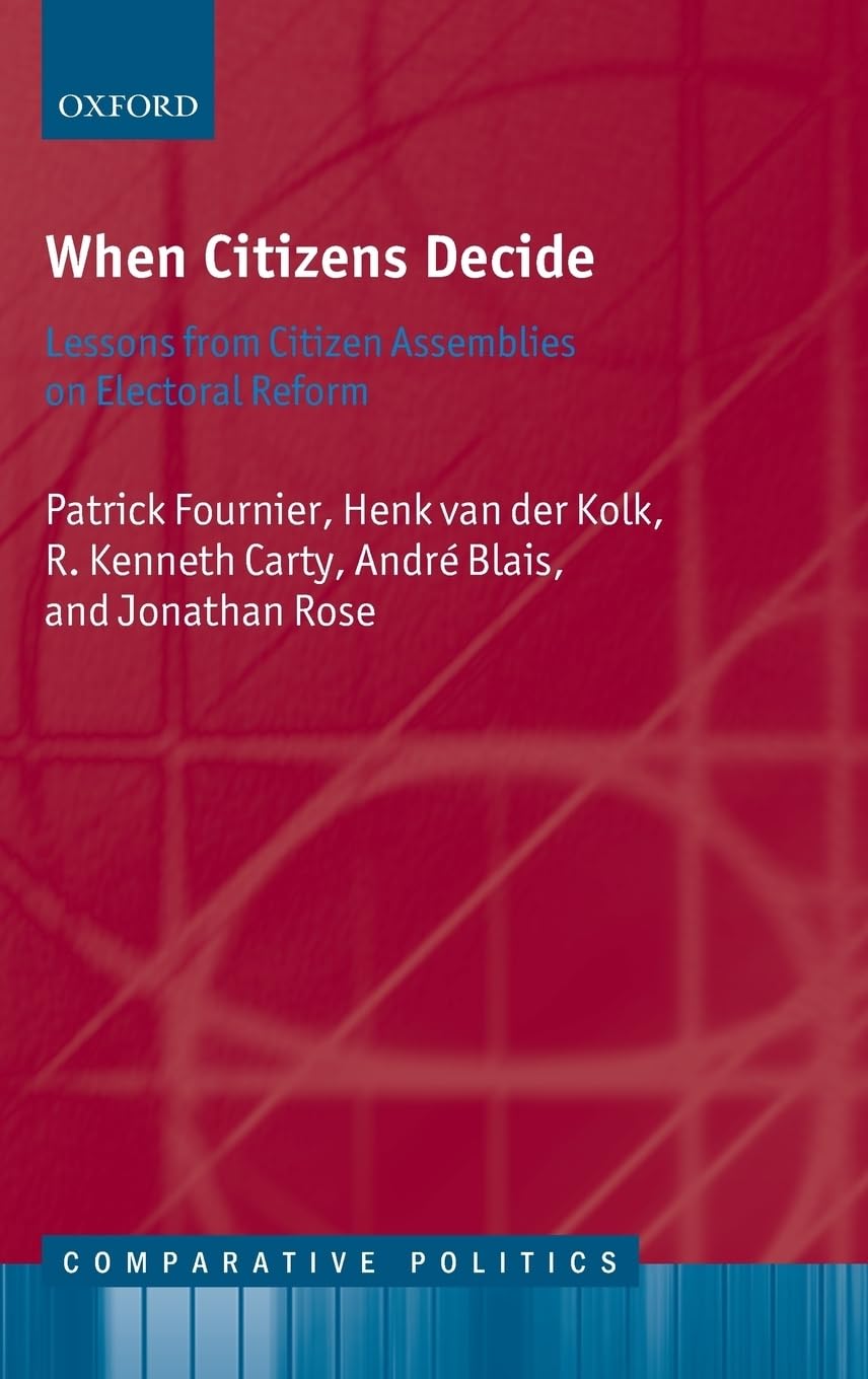 When Citizens Decide: Lessons from Citizen Assemblies on Electoral Reform (Comparative Politics)