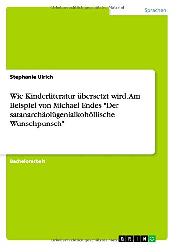 Wie Kinderliteratur übersetzt wird. Am Beispiel von Michael Endes Der satanarchäolügenialkohöllische Wunschpunsch