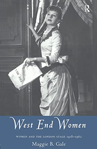 West End Women: Women and the London Stage 1918 - 1962 (Gender in Performance)