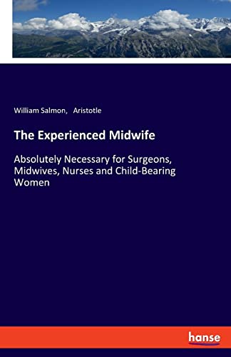 The Experienced Midwife: Absolutely Necessary for Surgeons, Midwives, Nurses and Child-Bearing Women