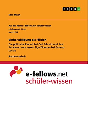 Einheitsbildung als Fiktion: Die politische Einheit bei Carl Schmitt und ihre Parallelen zum leeren Signifikanten bei Ernesto Laclau