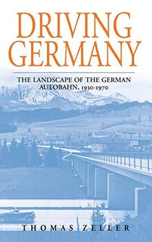 Driving Germany: The Landscape of the German Autobahn, 1930-1970 (Studies in German History, Band 5)