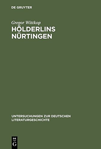 Hölderlins Nürtingen: Lebenswelt und literarischer Entwurf (Untersuchungen zur deutschen Literaturgeschichte, Band 96)