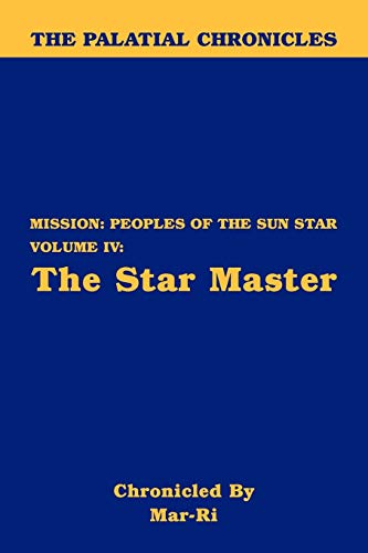 The Palatial Chronicles: Mission: Peoples of the Sun Star Volume IV - The Star Master