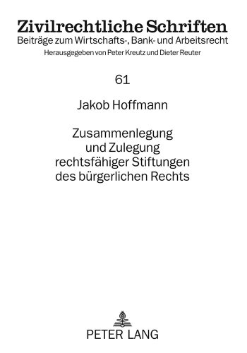 Zusammenlegung und Zulegung rechtsfähiger Stiftungen des bürgerlichen Rechts (Zivilrechtliche Schriften)