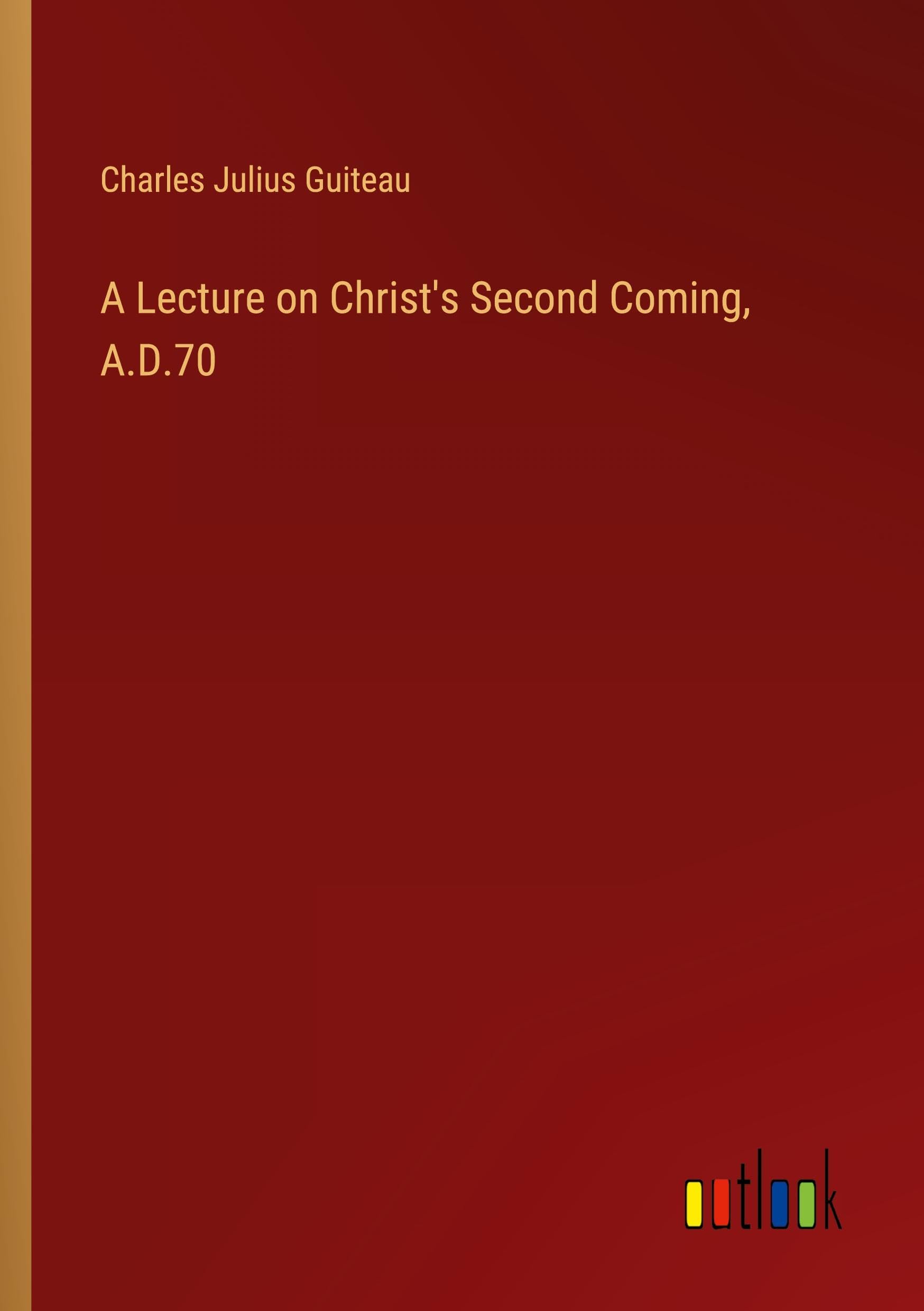 A Lecture on Christ's Second Coming, A.D.70