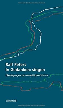 In Gedanken: singen: Überlegungen zur menschlichen Stimme