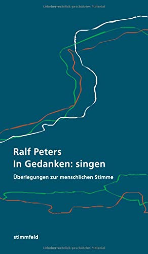 In Gedanken: singen: Überlegungen zur menschlichen Stimme