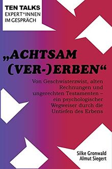 "Achtsam (Ver-)Erben: Von Geschwisterzwist, alten Rechnungen und ungerechten Testamenten – ein psychologischer Wegweiser durch die Untiefen des Erbens