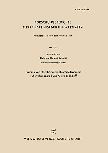 Prüfung von Heimtrocknern (Trommeltrockner) auf Wirkungsgrad und Gewebeangriff (Forschungsberichte des Landes Nordrhein-Westfalen, 960, Band 960)
