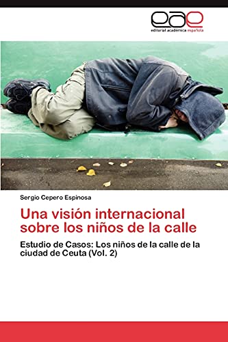 Una visión internacional sobre los niños de la calle: Estudio de Casos: Los niños de la calle de la ciudad de Ceuta (Vol. 2)