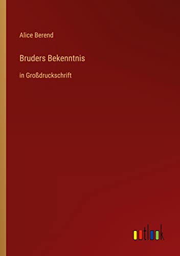 Bruders Bekenntnis: in Großdruckschrift