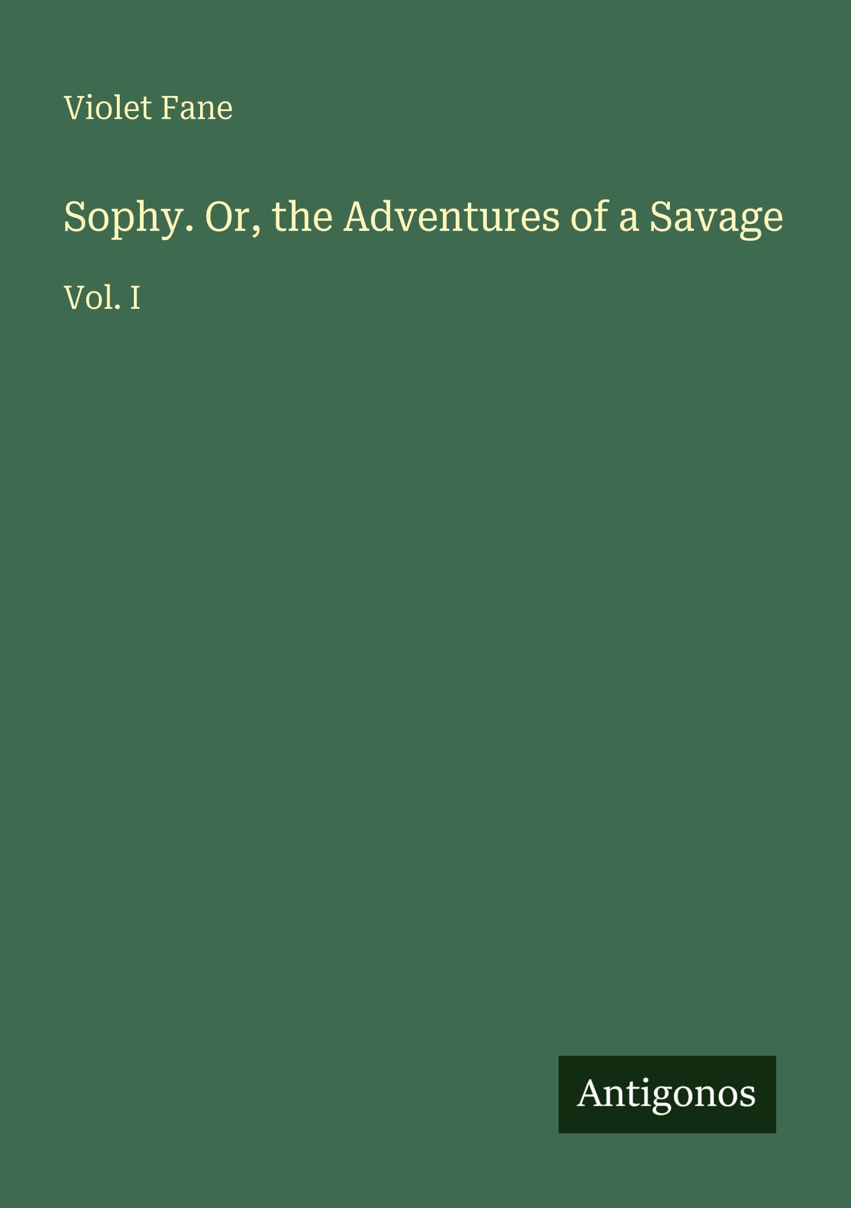 Sophy. Or, the Adventures of a Savage: Vol. I