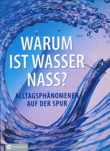 Warum ist Wasser nass?: Alltagsphänomenen auf der Spur