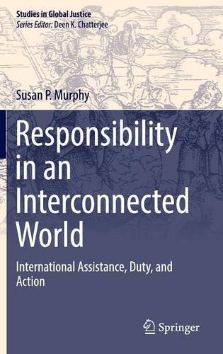 Responsibility in an Interconnected World: International Assistance, Duty, and Action (Studies in Global Justice)
