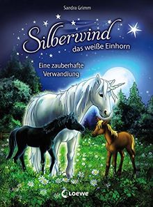 Silberwind, das weiße Einhorn - Eine zauberhafte Verwandlung: für Mädchen ab 7 Jahre