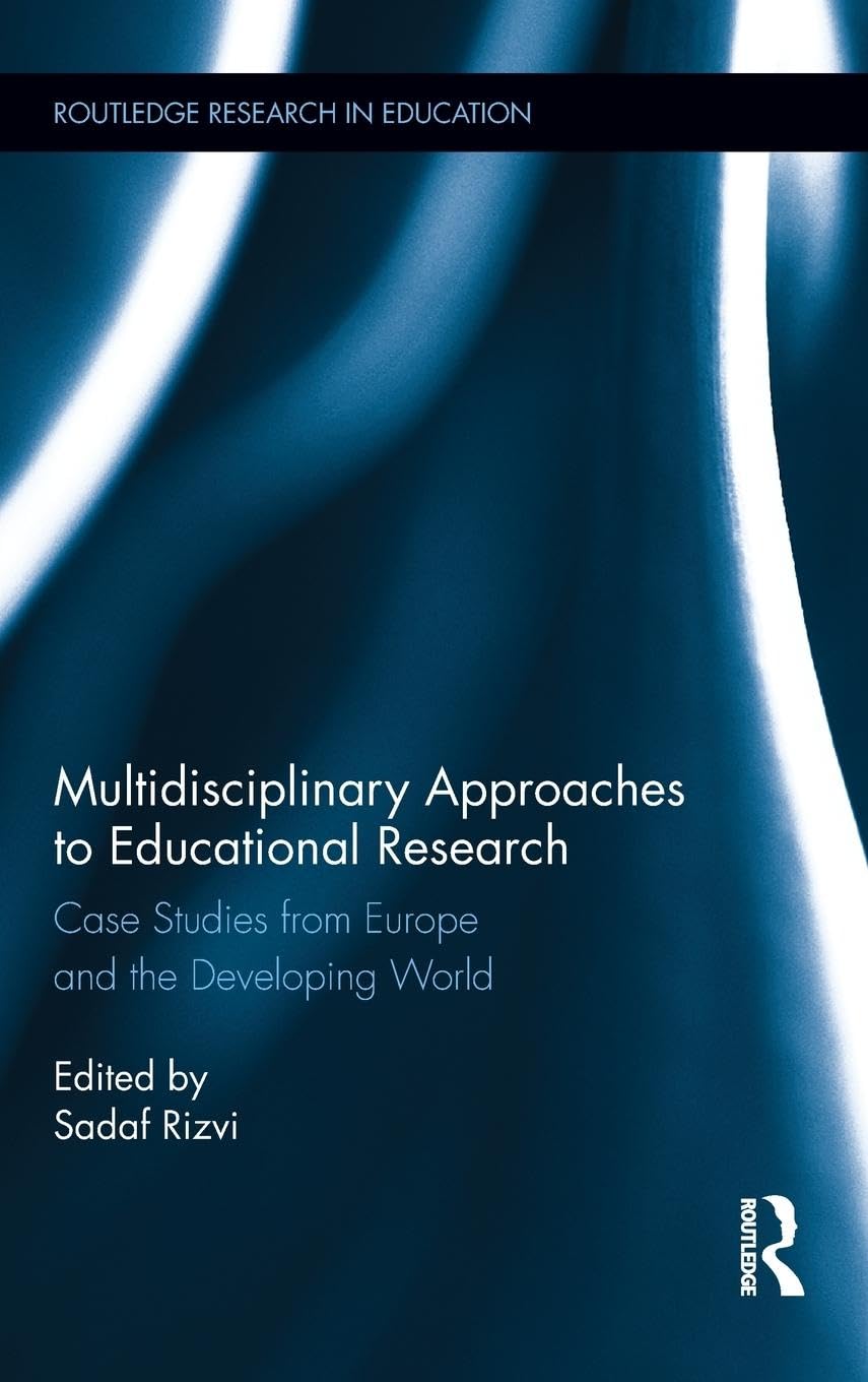 Multidisciplinary Approaches to Educational Research: Case Studies from Europe and the Developing World (Routledge Research in Education, Band 67)