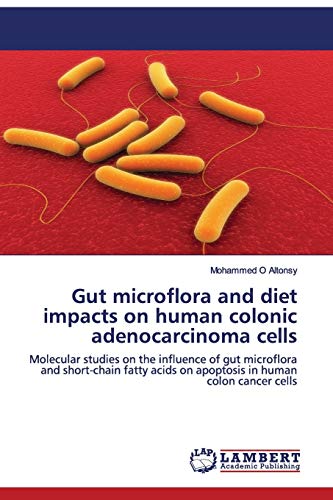Gut microflora and diet impacts on human colonic adenocarcinoma cells: Molecular studies on the influence of gut microflora and short-chain fatty acids on apoptosis in human colon cancer cells