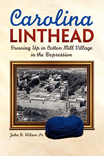 Carolina Linthead: Growing Up in Cotton Mill Village in the Depression