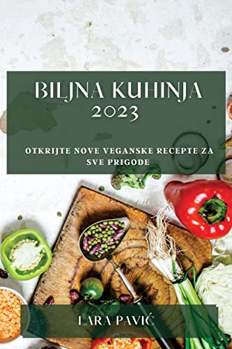 Biljna kuhinja 2023: Otkrijte nove veganske recepte za sve prigode