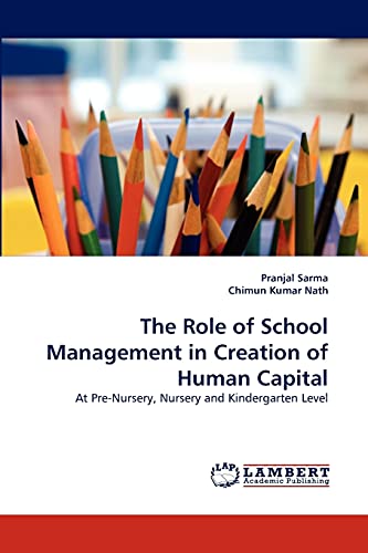 The Role of School Management in Creation of Human Capital: At Pre-Nursery, Nursery and Kindergarten Level