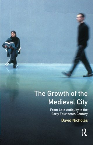 The Growth of the Medieval City: From Late Antiquity to the Early Fourteenth Century (History of Urban Society in Europe)