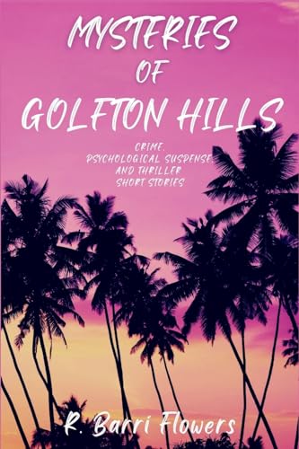 Mysteries of Golfton Hills: Crime, Psychological Suspense, and Thriller Short Stories