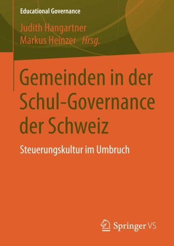 Gemeinden in der Schul-Governance der Schweiz: Steuerungskultur im Umbruch (Educational Governance)