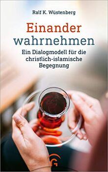 Einander wahrnehmen: Ein Dialogmodell für die christlich-islamische Begegnung