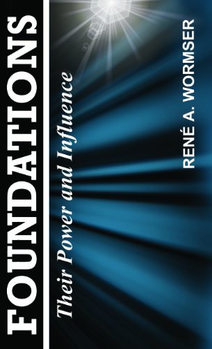 Wormser, René A. Foundations, Their Power And Influence