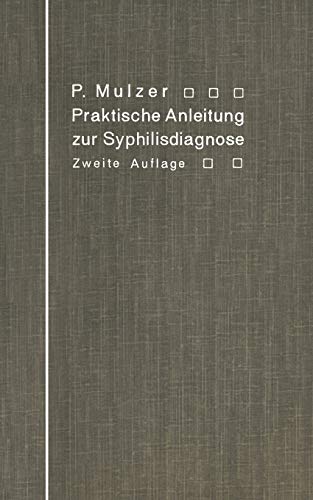 Praktische Anleitung zur Syphilisdiagnose auf biologischem Wege. (Spirochäten-Nachweis, Wassermannsche Reaktion.): (Spirochaeten-Nachweis, Wassermannsche Reaktion.)