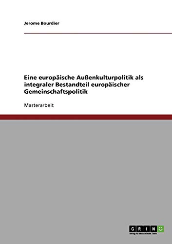 Eine europäische Außenkulturpolitik als integraler Bestandteil europäischer Gemeinschaftspolitik