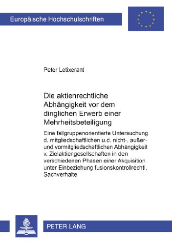 Die aktienrechtliche Abhängigkeit vor dem dinglichen Erwerb einer Mehrheitsbeteiligung: Eine fallgruppenorientierte Untersuchung der ... / Publications Universitaires Européennes)
