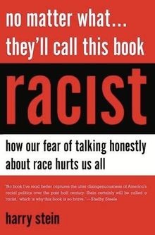 No Matter What...They'll Call This Book Racist: How our Fear of Talking Honestly About Race Hurts Us All