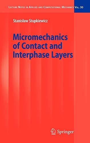Micromechanics of Contact and Interphase Layers (Lecture Notes in Applied and Computational Mechanics, 30, Band 30)