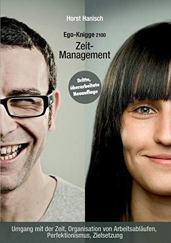 Zeit-Management - Ego-Knigge 2100: Umgang mit der Zeit, Organisation von Arbeitsabläufen, Perfektionismus, Zielsetzung (Ego-Management)