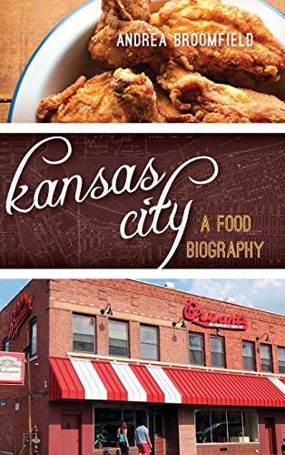 Kansas City: A Food Biography (Big City Food Biography)