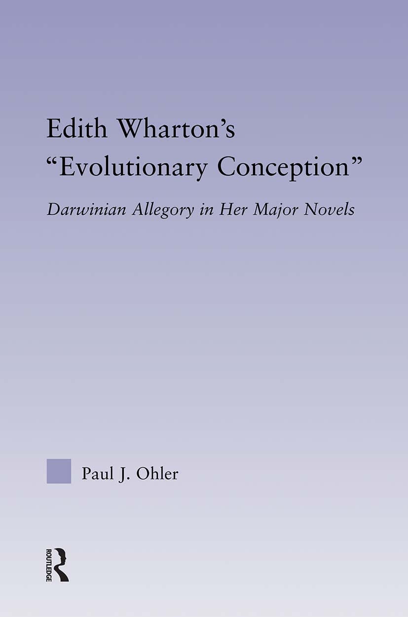 Edith Wharton's Evolutionary Conception: Darwinian Allegory in the Major Novels (Studies in Major Literary Authors)